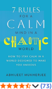 7 Rules for a Calm Mind in a Chaotic World  Abhijeet Mukherjee