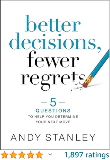Better Decisions Fewer Regrets Andy Stanley