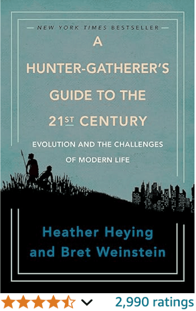 A Hunter Gatherer's Guide to the 21st Century Heather Heying Bret Weinstein